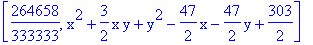 [264658/333333, x^2+3/2*x*y+y^2-47/2*x-47/2*y+303/2]